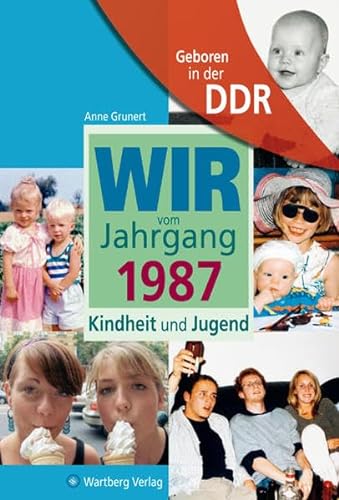 Geboren in der DDR. Wir vom Jahrgang 1987 Kindheit und Jugend (Aufgewachsen in der DDR): 30. Geburtstag: Geschenkbuch zum 37. Geburtstag - ... Fotos und Erinnerungen mitten aus dem Alltag